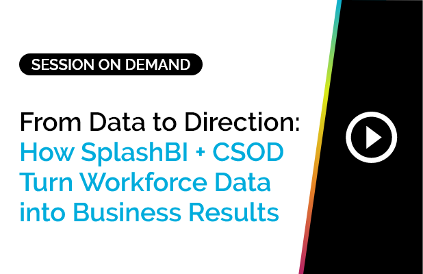 From Data to Direction: How SplashBI + CSOD Turn Workforce Data into Business Results 2 From Data to Direction: How SplashBI + CSOD Turn Workforce Data into Business Results